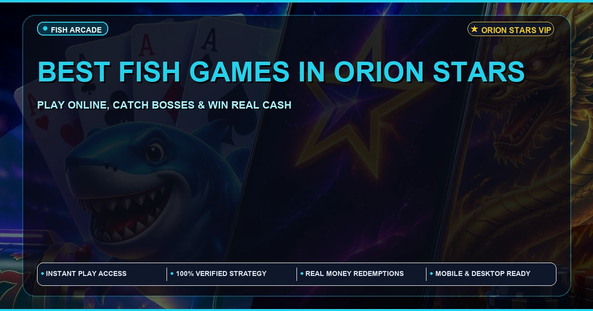 Best Fish Games in Orion Stars | Play Online & Download