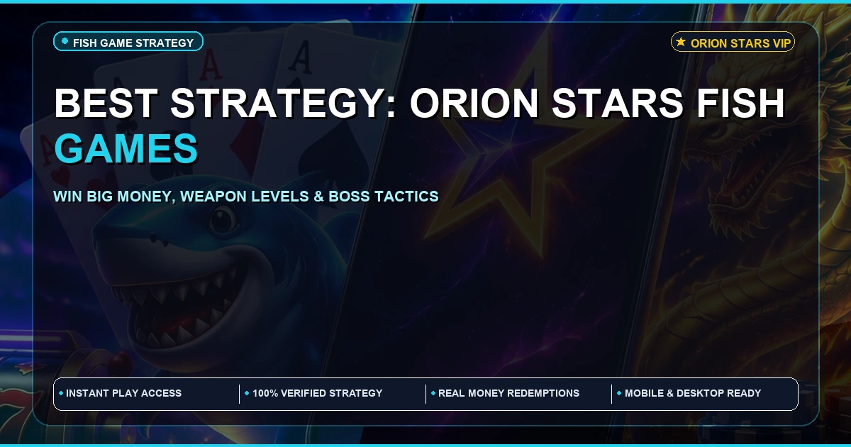 Best strategy to win big money on Orion Stars Fish Games