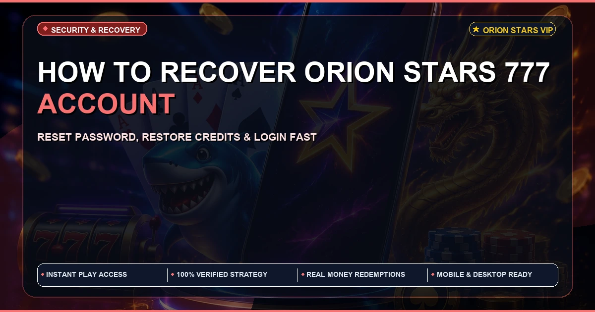 How to recover Orion Stars 777 account | Recovery Guide