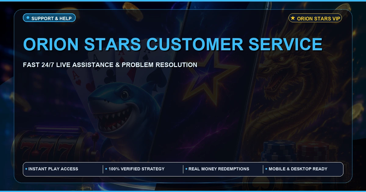 Orion Stars Customer Service | Support and Help Guide