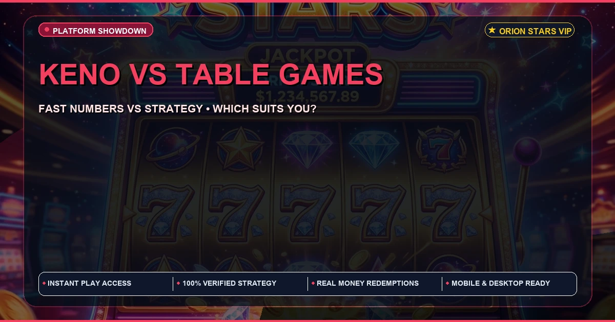 Orion Stars Keno vs Table Games | Which to Try First