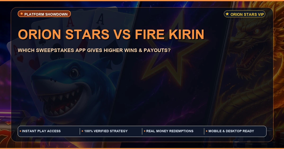 Orion Stars vs Fire Kirin to Maximum Win | Full Comparison
