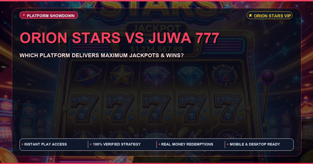 Orion Stars vs Juwa for Maximum Win | Full Comparison